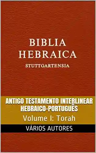 Capa do livro: Antigo Testamento Interlinear Hebraico-Português (Torah): Volume I - Ler Online pdf