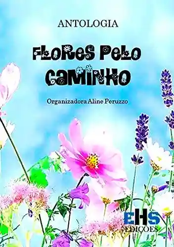Capa do livro: Antologia Flores Pelo Caminho - Ler Online pdf