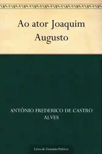 Capa do livro: Ao ator Joaquim Augusto - Ler Online pdf
