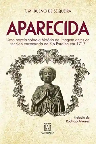 Livro PDF: Aparecida. Uma novela sobre a história da imagem antes de ter sido encontrada no Rio Paraíba em 1717