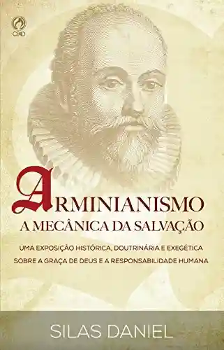 Capa do livro: Arminianismo: A Mecânica da Salvação: Uma Exposição Histórica, Doutrinária e Exegética sobre a Graça de Deus e a Responsabilidade Humana - Ler Online pdf