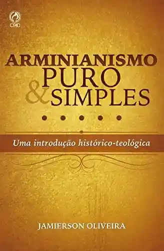 Livro PDF: Arminianismo puro e simples: Uma introdução histórico-teológica