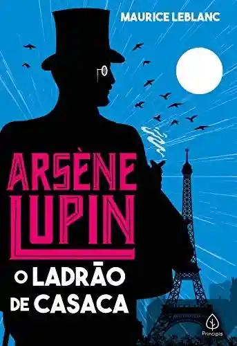 Capa do livro: Arsene Lupin, o ladrão de casaca (Clássicos da literatura mundial) - Ler Online pdf