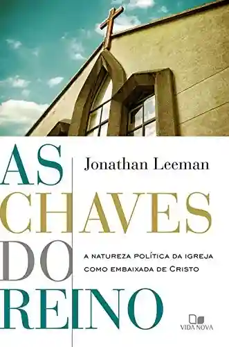 Livro PDF: As Chaves do Reino: A natureza política da igreja como embaixada de Cristo