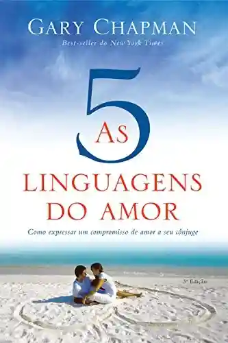 Capa do livro: As cinco linguagens do amor – 3ª edição: Como expressar um compromisso de amor a seu cônjuge - Ler Online pdf