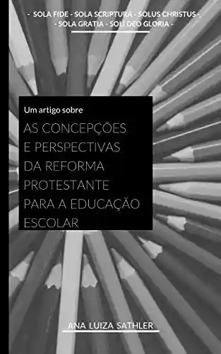 Livro PDF: As Concepções e Perspectivas da Reforma Protestante para a Educação Escolar