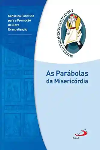 Capa do livro: As parábolas da misericórdia: Jubileu da Misericórdia – 2015 | 2016 (Misericordiosos como o Pai) - Ler Online pdf