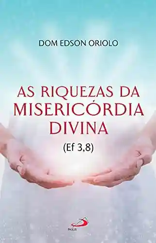 Capa do livro: As riquezas da misericordia divina (Ef 3,8) (Espiritualidade) - Ler Online pdf