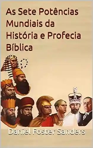 Livro PDF: As Sete Potências Mundiais da História e Profecia Bíblica
