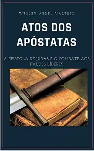 Livro PDF: ATOS DOS APÓSTATAS “A Epístola de Judas e o combate aos falsos mestres “