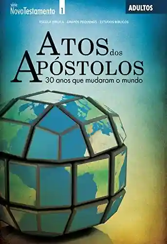 Livro PDF: Atos dos Apóstolos – 30 anos que mudaram o mundo: Guia do professor (Novo Testamento)