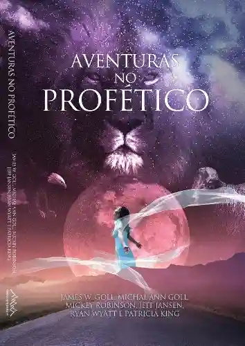 Livro PDF: Aventuras no Profético: Aventure-se NO PROFÉTICO – VOCÊ NUNCA MAIS SERÁ O MESMO! (SeteMontes Livro 8)