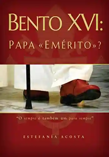 Livro PDF: Bento XVI: Papa “Emérito”?