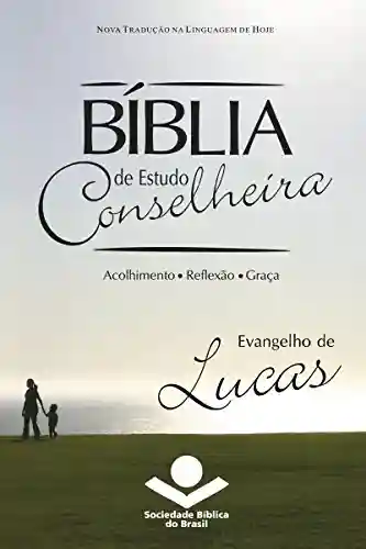Livro PDF: Bíblia de Estudo Conselheira – Evangelho de Lucas: Acolhimento • Reflexão • Graça