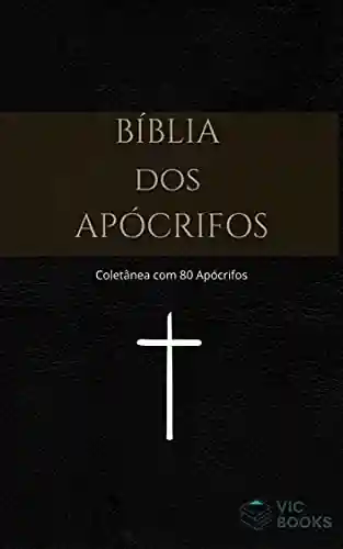 Capa do livro: Bíblia dos Apócrifos: (Coletânea de apócrifos) - Ler Online pdf
