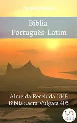 Livro PDF: Bíblia Português-Latim: Almeida Recebida 1848 – Biblia Sacra Vulgata 405 (Parallel Bible Halseth Livro 1017)