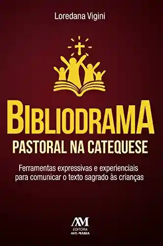 Livro PDF: Bibliodrama pastoral na catequese: Ferramentas expressivas e experienciais para comunicar o texto sagrado às crianças