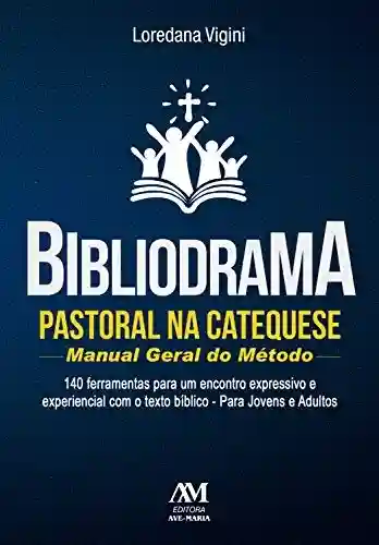 Livro PDF Bibliodrama pastoral na catequese: manual geral do método: 140 ferramentas para um encontro expressivo e experiencial com o texto bíblico