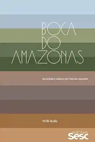 Livro PDF: Boca do Amazonas: sociedade e cultura em Dalcídio Jurandir