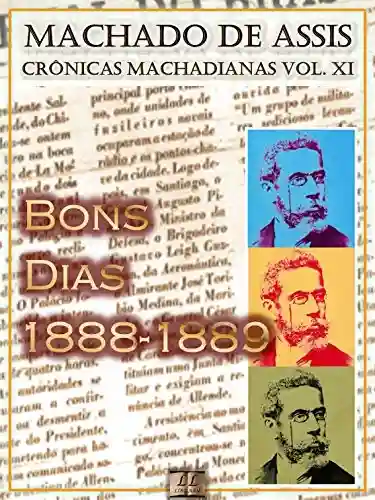 Livro PDF: Bons Dias (1888-1889) [Ilustrado, Notas e Índice Ativo] [Com Biografia, Críticas e Análises] (Publicado originalmente na “Gazeta de Notícias”): Crônicas (Crônicas de Machado de Assis Livro 11)