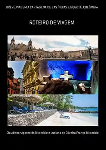 Capa do livro: Breve Viagem A Cartagena De Las Índias E BogotÁ, ColÔmbia - Ler Online pdf
