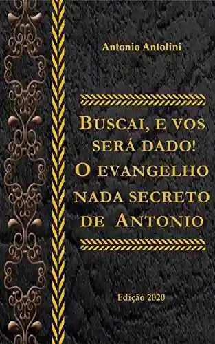 Livro PDF: Buscai e vos será dado!: O evangelho nada secreto de Antonio