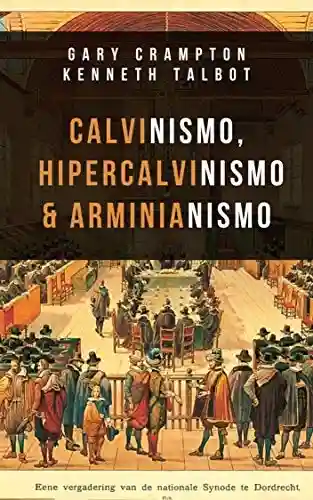 Livro PDF: Calvinismo, hiper-calvinismo & arminianismo: Um guia teológico