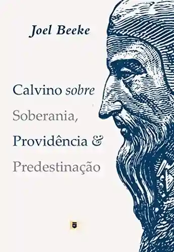 Livro PDF: Calvino sobre Soberania, Providência e Predestinação
