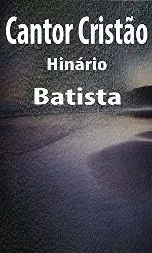 Livro PDF: Cantor Cristão: Hinario Batista