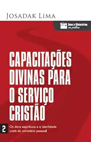Livro PDF: Capacitações Divinas para o Serviço Cristão (Dons e Ministérios na Prática Livro 2)