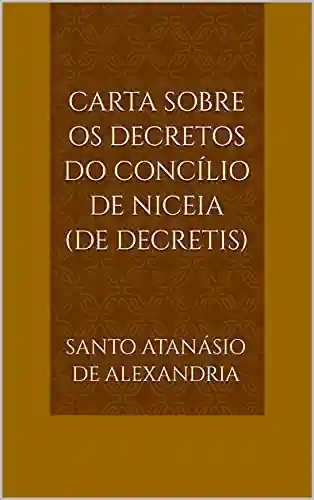 Capa do livro: Carta Sobre os Decretos do Concílio de Niceia (De decretis) - Ler Online pdf