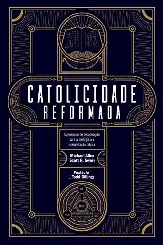 Livro PDF: Catolicidade reformada: A promessa de recuperação para a teologia e a interpretação bíblica