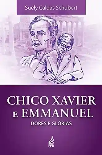 Livro PDF: Chico Xavier e Emmanuel: dores e glórias