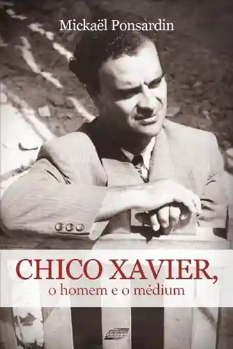 Livro PDF: Chico Xavier, o Homem e o Mediun
