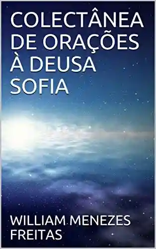 Capa do livro: COLECTÂNEA DE ORAÇÕES À DEUSA SOFIA - Ler Online pdf
