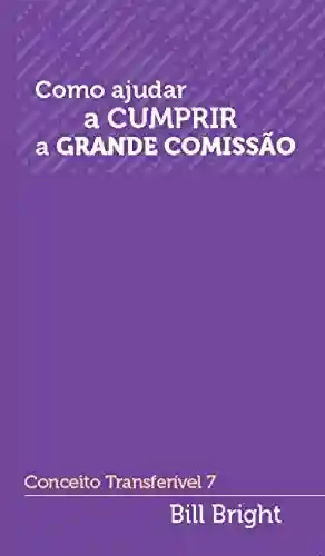 Livro PDF: Como ajudar a cumprir a Grande Comissão: Conceito Transferível 7 (Conceitos Transferíveis)