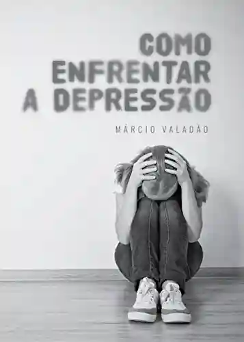 Livro PDF: Como Enfrentar a Depressão (Mensagens Livro 346)