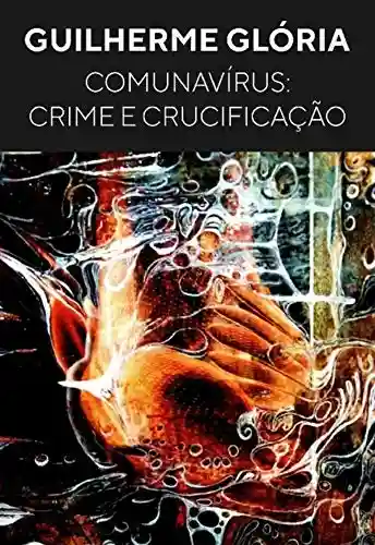 Livro PDF: Comunavírus: Crime e Crucificação