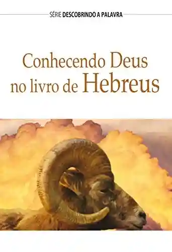 Livro PDF: Conhecendo Deus No Livro De Hebreus (Série Descobrindo a Palavra)