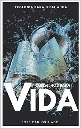 Capa do livro: CONSELHOS PARA A VIDA: Teologia Para o Dia a Dia - Ler Online pdf
