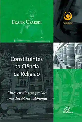 Livro PDF: Constituintes da ciência da religião: Cinco ensaios em prol de uma disciplina autônoma (Repensando a religião)