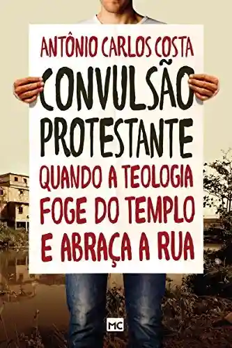Livro PDF: Convulsão protestante: Quando a teologia foge do templo e abraça a rua