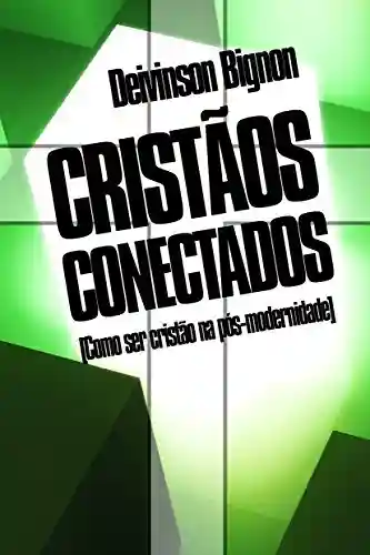 Livro PDF: CRISTÃOS CONECTADOS: Como ser cristão na pós-modernidade
