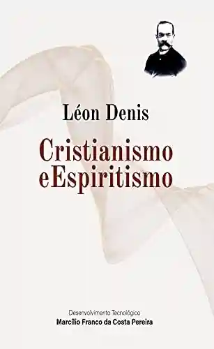 Capa do livro: Cristianismo e Espiritismo - Ler Online pdf