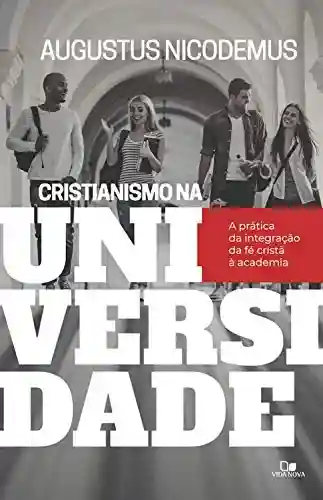 Livro PDF: Cristianismo na Universidade: a prática da integração da fé cristã à academia