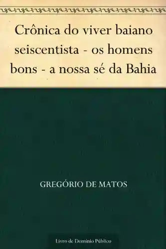 Livro PDF Crônica do viver baiano seiscentista – os homens bons – a nossa sé da Bahia