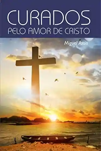 Capa do livro: CURADOS PELO AMOR DE CRISTO - Ler Online pdf