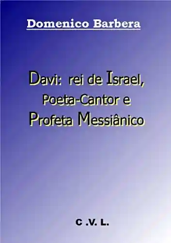 Livro PDF: Davi: rei de Israel, Poeta-Cantor e Profeta Messiânico