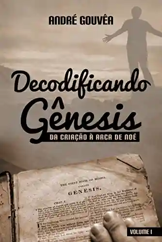 Livro PDF: Decodificando o Gênesis: Da Criação a Arca de Noé