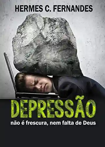 Livro PDF: DEPRESSÃO NÃO É FRESCURA, NEM FALTA DE DEUS